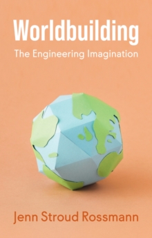 Worldbuilding : The Engineering Imagination