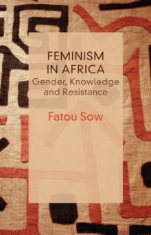 Feminism in Africa : Gender, Knowledge and Resistance