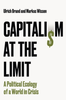 Capitalism at the Limit : A Political Ecology of a World in Crisis