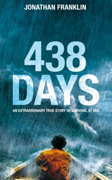 438 Days: An Incredible True Story of Survival at Sea : An Extraordinary True Story of Survival at Sea, Hardback Book 438 Days: An Incredible True Story of Survival at Sea : An Extraordinary True Story of Survival at Sea, Hardback Book