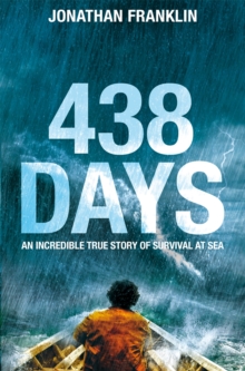 438 Days : An Extraordinary True Story of Survival at Sea