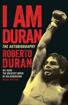 I Am Duran : The Autobiography of Roberto Duran, Hardback Book I Am Duran : The Autobiography of Roberto Duran, Hardback Book