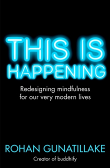 This is Happening : Redesigning Mindfulness for Our Very Modern Lives, Paperback Book This is Happening : Redesigning Mindfulness for Our Very Modern Lives, Paperback Book