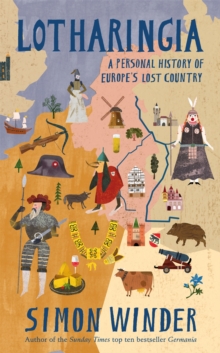 Lotharingia : A Personal History of Europe's Lost Country, Hardback Book Lotharingia : A Personal History of Europe's Lost Country, Hardback Book