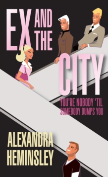Ex and the City : You're Nobody 'Til Somebody Dumps You, EPUB eBook Ex and the City : You're Nobody 'Til Somebody Dumps You, EPUB eBook