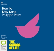 How to Stay Sane : The School of Life, CD-Audio Book How to Stay Sane : The School of Life, CD-Audio Book