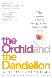 The Orchid and the Dandelion : Why Sensitive People Struggle and How All Can Thrive