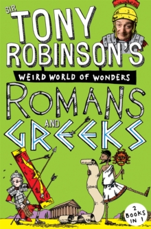 Sir Tony Robinson's Weird World of Wonders: Romans and Greeks, Paperback Book Sir Tony Robinson's Weird World of Wonders: Romans and Greeks, Paperback Book