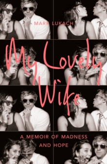My Lovely Wife : A Memoir of Madness and Hope, Hardback Book My Lovely Wife : A Memoir of Madness and Hope, Hardback Book