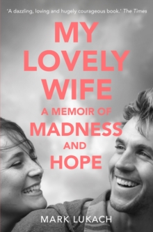 My Lovely Wife : A Memoir of Madness and Hope