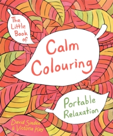 The Little Book of Calm Colouring : Portable Relaxation