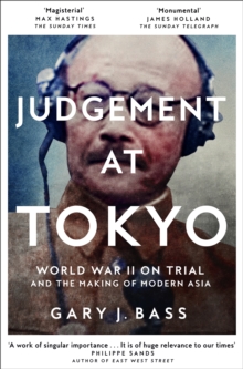 Judgement At Tokyo : World War II On Trial And The Making Of Modern Asia