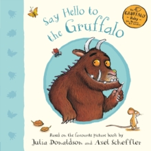Say Hello to the Gruffalo, Board book Book Say Hello to the Gruffalo, Board book Book