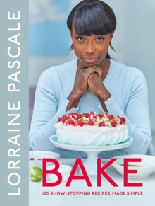 Bake : 125 Show-Stopping Recipes, Made Simple