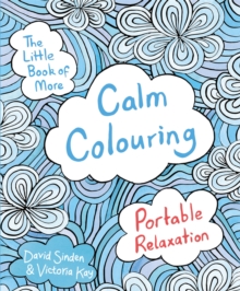 The Little Book of More Calm Colouring : Portable Relaxation