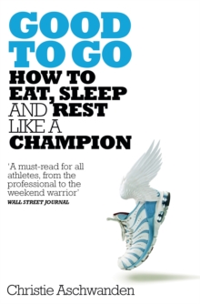 Good to Go : What the Athlete in All of Us Can Learn from the Strange Science of Recovery