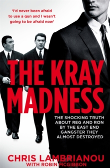 The Kray Madness : The shocking truth about Reg and Ron from the East End gangster they almost destroyed