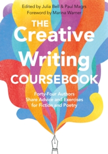 The Creative Writing Coursebook : Forty Authors Share Advice and Exercises for Fiction and Poetry