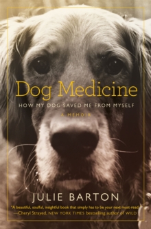 Dog Medicine : How My Dog Saved Me from Myself, Paperback Book Dog Medicine : How My Dog Saved Me from Myself, Paperback Book