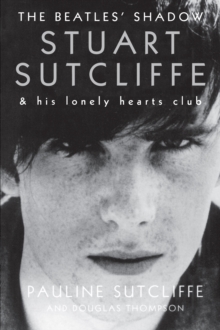 The Beatles' Shadow : Stuart Sutcliffe & His Lonely Hearts Club