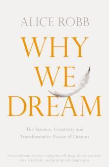 Why We Dream : The Science, Creativity and Transformative Power of Dreams