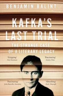 Kafka's Last Trial : The Case of a Literary Legacy