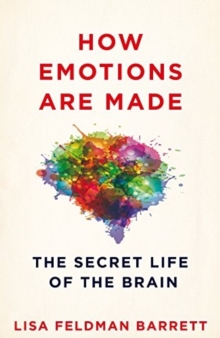 How Emotions are Made : The Secret Life of the Brain, Hardback Book How Emotions are Made : The Secret Life of the Brain, Hardback Book