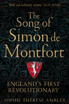 The Song Of Simon De Montfort : England's First Revolutionary