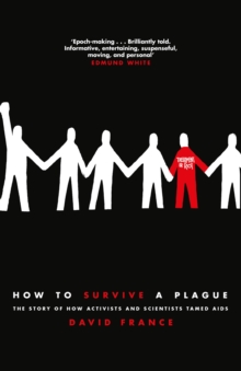 How to Survive a Plague : The Story of How Activists and Scientists Tamed AIDS, Hardback Book How to Survive a Plague : The Story of How Activists and Scientists Tamed AIDS, Hardback Book