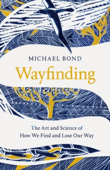 Pan Macmillan Wayfinding , The Art And Science Of How We Find And Lose Our Way