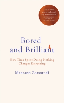 Bored and Brilliant : How Time Spent Doing Nothing Changes Everything