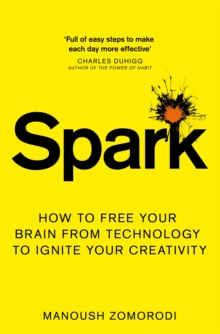 Spark : How to free your brain from technology to ignite your creativity