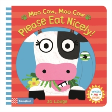 Moo Cow, Moo Cow, Please Eat Nicely!, Board book Book Moo Cow, Moo Cow, Please Eat Nicely!, Board book Book