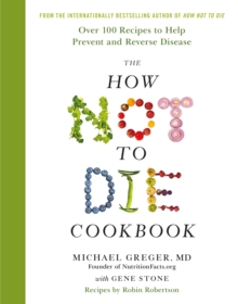 The How Not To Die Cookbook : Over 100 Recipes to Help Prevent and Reverse Disease, Hardback Book The How Not To Die Cookbook : Over 100 Recipes to Help Prevent and Reverse Disease, Hardback Book