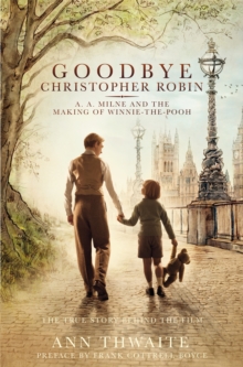 Goodbye Christopher Robin : A. A. Milne and the Making of Winnie-the-Pooh, Paperback / softback Book Goodbye Christopher Robin : A. A. Milne and the Making of Winnie-the-Pooh, Paperback / softback Book