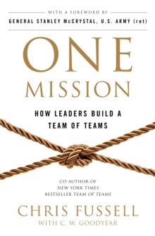 One Mission : How Leaders Build A Team Of Teams