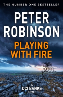 Playing With Fire : The 14th novel in the number one bestselling Inspector Alan Banks crime series