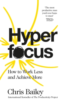 Hyperfocus : How to Work Less to Achieve More, Paperback / softback Book Hyperfocus : How to Work Less to Achieve More, Paperback / softback Book