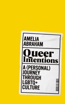 Queer Intentions : A (personal) journey through LGBTQ+ culture, Hardback Book Queer Intentions : A (personal) journey through LGBTQ+ culture, Hardback Book