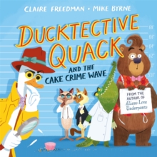 Ducktective Quack and the Cake Crime Wave, Paperback / softback Book Ducktective Quack and the Cake Crime Wave, Paperback / softback Book
