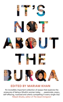 It's Not About the Burqa : Muslim Women on Faith, Feminism, Sexuality and Race, Hardback Book It's Not About the Burqa : Muslim Women on Faith, Feminism, Sexuality and Race, Hardback Book