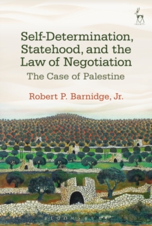 Self-Determination, Statehood, and the Law of Negotiation : The Case of Palestine