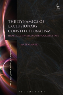 The Dynamics of Exclusionary Constitutionalism : Israel as a Jewish and Democratic State