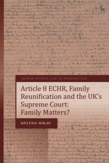 Article 8 ECHR, Family Reunification and the UKs Supreme Court : Family Matters?