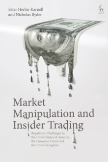 Market Manipulation and Insider Trading : Regulatory Challenges in the United States of America, the European Union and the United Kingdom