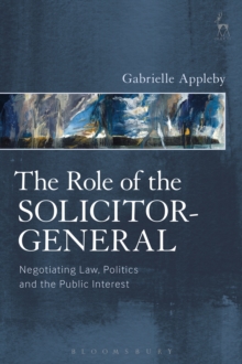 The Role of the Solicitor-General : Negotiating Law, Politics and the Public Interest