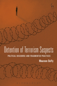 Detention of Terrorism Suspects : Political Discourse and Fragmented Practices