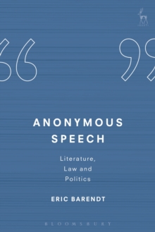 Anonymous Speech : Literature, Law and Politics