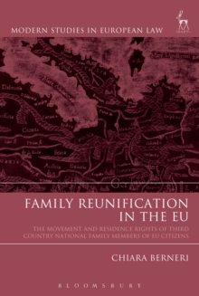 Family Reunification in the EU : The Movement and Residence Rights of Third Country National Family Members of Eu Citizens