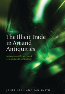 The Illicit Trade in Art and Antiquities : International Recovery and Criminal and Civil Liability